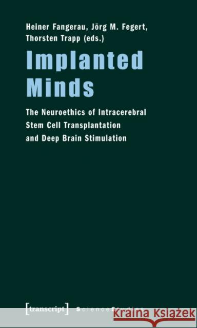 Implanted Minds: The Neuroethics of Intracerebral Stem Cell Transplantation and Deep Brain Stimulation Fangerau, Heiner 9783837614336 Transcript Verlag, Roswitha Gost, Sigrid Noke