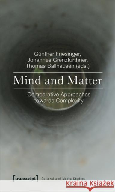 Mind and Matter: Comparative Approaches Towards Complexity Friesinger, Günther 9783837618006 transcript