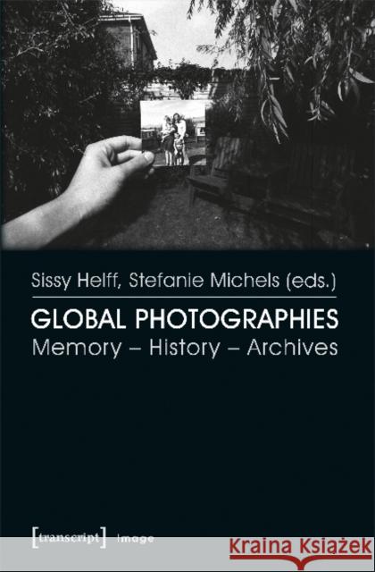 Global Photographies: Memory - History - Archives Helff, Sissy 9783837630060