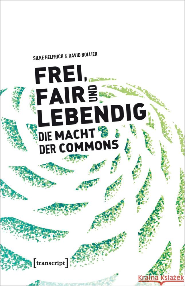 Frei, fair und lebendig - Die Macht der Commons Helfrich (verst.), Silke, Bollier, David 9783837655742