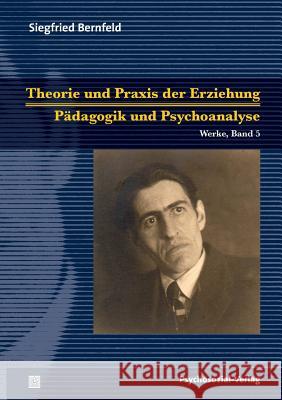Theorie und Praxis der Erziehung/Pädagogik und Psychoanalyse Siegfried Bernfeld, Ulrich Herrmann, Rolf Göppel 9783837921618 Psychosozial-Verlag