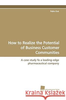 How to Realize the Potential of Business Customer Communities Pablo Erat 9783838105116 Sudwestdeutscher Verlag Fur Hochschulschrifte