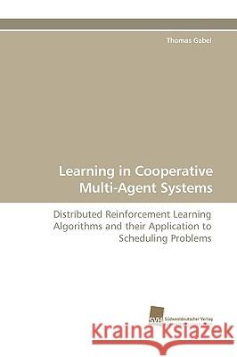 Learning in Cooperative Multi-Agent Systems Thomas Gabel 9783838110363 Sudwestdeutscher Verlag Fur Hochschulschrifte