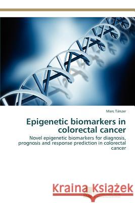 Epigenetic biomarkers in colorectal cancer Tänzer Marc 9783838114644 S Dwestdeutscher Verlag F R Hochschulschrifte