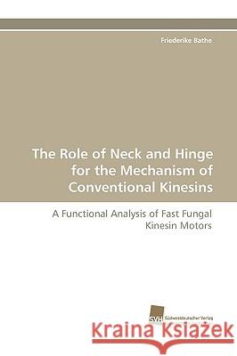 The Role of Neck and Hinge for the Mechanism of Conventional Kinesins Friederike Bathe 9783838116860