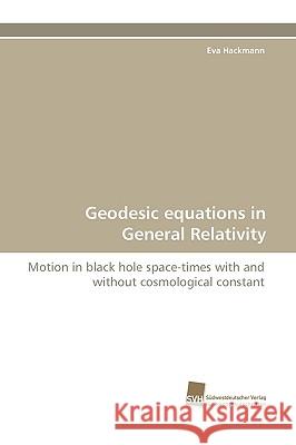 Geodesic Equations in General Relativity Eva Hackmann 9783838117997
