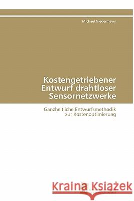 Kostengetriebener Entwurf drahtloser Sensornetzwerke Niedermayer Michael 9783838125916 S Dwestdeutscher Verlag F R Hochschulschrifte