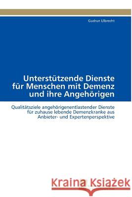 Unterstützende Dienste für Menschen mit Demenz und ihre Angehörigen Ulbrecht Gudrun 9783838126401 S Dwestdeutscher Verlag F R Hochschulschrifte