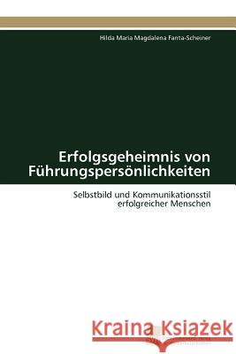 Erfolgsgeheimnis von Führungspersönlichkeiten Fanta-Scheiner Hilda Maria Magdalena 9783838126500 S Dwestdeutscher Verlag F R Hochschulschrifte
