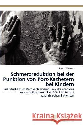 Schmerzreduktion bei der Punktion von Port-Kathetern bei Kindern Lüllmann Birke 9783838128603 S Dwestdeutscher Verlag F R Hochschulschrifte