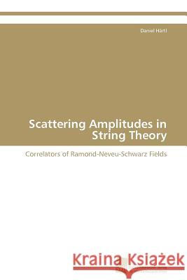 Scattering Amplitudes in String Theory Daniel H 9783838130446 S Dwestdeutscher Verlag F R Hochschulschrifte