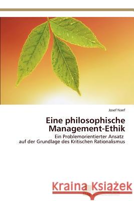 Eine philosophische Management-Ethik Naef Josef 9783838131825 S Dwestdeutscher Verlag F R Hochschulschrifte