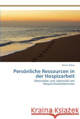 Persönliche Ressourcen in der Hospizarbeit Böker, Martin 9783838135144 S Dwestdeutscher Verlag F R Hochschulschrifte