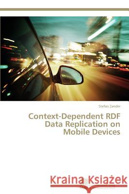 Context-Dependent RDF Data Replication on Mobile Devices Zander, Stefan 9783838136417 Sudwestdeutscher Verlag fur Hochschulschrifte