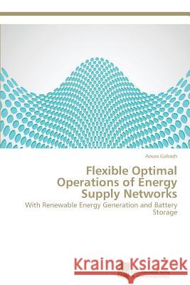 Flexible Optimal Operations of Energy Supply Networks Gabash, Aouss 9783838138381 Sudwestdeutscher Verlag Fur Hochschulschrifte