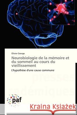 Neurobiologie de la Mémoire Et Du Sommeil Au Cours Du Vieillissement George-O 9783838176369