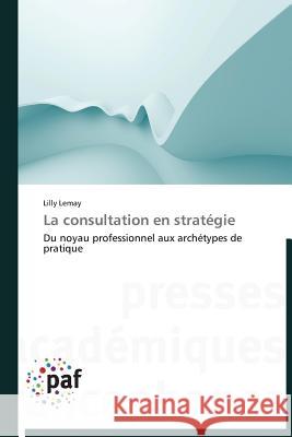La Consultation En Stratégie Lemay-L 9783838177472