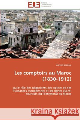 Les Comptoirs Au Maroc (1830-1912) Saadani-A 9783838180694 Editions Universitaires Europeennes