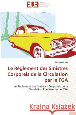 Le Règlement Des Sinistres Corporels de la Circulation Par Le Fga Kaba-A 9783838182278 Editions Universitaires Europeennes