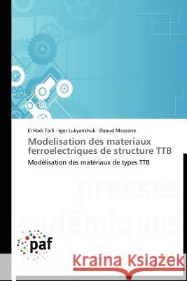 Modelisation Des Materiaux Ferroelectriques de Structure Ttb El Hadi Taifi Igor Lukyanchuk Daoud Mezzane 9783838188027 Presses Acad Miques Francophones