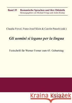 Gli uomini si legano per la lingua. Festschrift f�r Werner Forner zum 65. Geburtstag Carolin Patzelt, Franz J Klein, Claudia Frevel 9783838200972