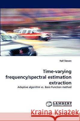 Time-Varying Frequency/Spectral Estimation Extraction Hall Steven 9783838340753