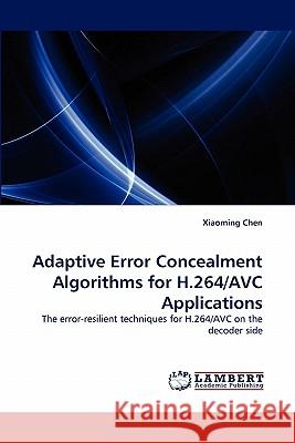 Adaptive Error Concealment Algorithms for H.264/AVC Applications Xiaoming Chen 9783838347387