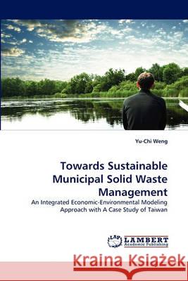 Towards Sustainable Municipal Solid Waste Management Yu-Chi Weng 9783838352695