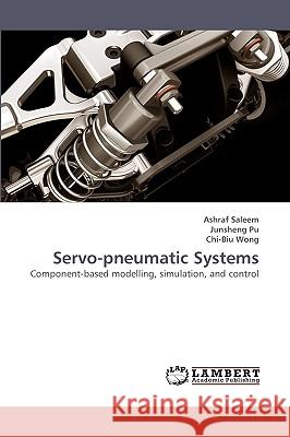 Servo-Pneumatic Systems Ashraf Saleem, Junsheng Pu, Chi-Biu Wong 9783838357898