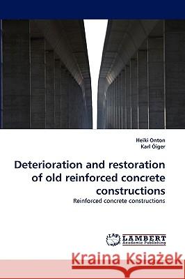Deterioration and Restoration of Old Reinforced Concrete Constructions Heiki Onton, Karl Iger, Karl Oiger 9783838366272