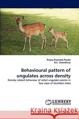 Behavioural Pattern of Ungulates Across Density Prajna Paramita Panda, B C Choudhury 9783838391823 LAP Lambert Academic Publishing