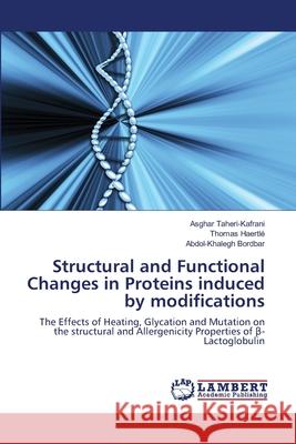 Structural and Functional Changes in Proteins induced by modifications Taheri-Kafrani, Asghar 9783838397429 LAP Lambert Academic Publishing