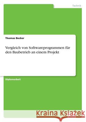 Vergleich von Softwareprogrammen für den Baubetrieb an einem Projekt Becker, Thomas 9783838601915