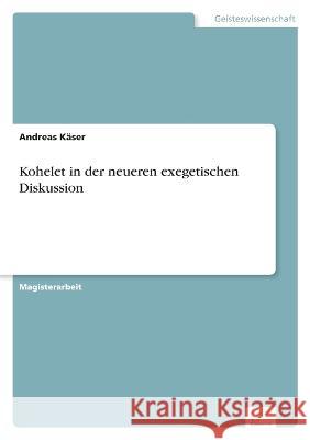Kohelet in der neueren exegetischen Diskussion Andreas Kaser   9783838628554