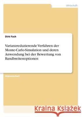 Varianzreduzierende Verfahren der Monte-Carlo-Simulation und deren Anwendung bei der Bewertung von Bandbreitenoptionen Dirk Fach 9783838633657 Diplom.de