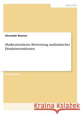 Marktorientierte Bewertung ausländischer Direktinvestitionen Baasner, Alexander 9783838680002 Grin Verlag
