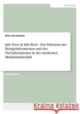 Info Poor & Info Rich - Das Dilemma der Wenig-Informierten und der Viel-Informierten in der modernen Medienlandschaft Dirk Va 9783838680453
