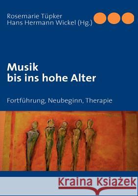 Musik bis ins hohe Alter: Fortführung, Neubeginn, Therapie Tüpker, Rosemarie 9783839101087 Books on Demand