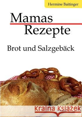 Mamas Rezepte: Brot und Salzgebäck Hermine Baitinger 9783839125007 Books on Demand