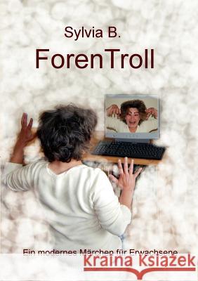 ForenTroll: Ein modernes Märchen für Erwachsene B, Sylvia 9783839135112 Books on Demand