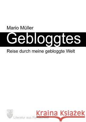 Gebloggtes: Reise durch meine gebloggte Welt Müller, Mario 9783839140963 Books on Demand