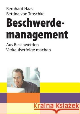 Beschwerdemanagement: Aus Beschwerden Verkaufserfolge machen Haas, Bernhard 9783839155844 Books on Demand