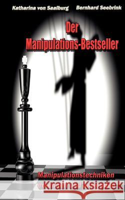 Der Manipulations-Bestseller: Manipulationstechniken erkennen und anwenden Saalburg, Katharina Von 9783839166642 Books on Demand