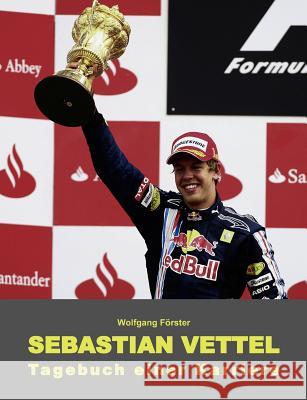 Sebastian Vettel - Tagebuch einer Karriere Wolfgang F 9783839170038