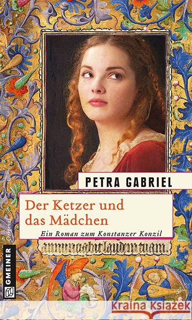 Der Ketzer und das Mädchen : Ein Roman zum Konstanzer Konzil Gabriel, Petra 9783839214947 Gmeiner