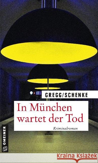 In München wartet der Tod : Kriminalroman Gregg, Stefanie; Schenke, Paul 9783839225752 Gmeiner-Verlag