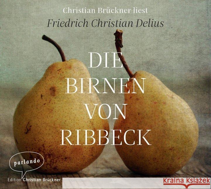 Die Birnen von Ribbeck, 3 Audio-CDs : Ungekürzte Ausgabe, Lesung Delius, Friedrich Christian 9783839871218 parlando Edition Christian Brückner