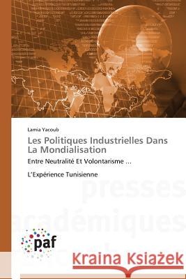 Les Politiques Industrielles Dans La Mondialisation Yacoub Lamia 9783841628107 Presses Academiques Francophones
