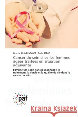 Cancer du sein chez les femmes âgées traitées en situation adjuvante Bensaber, Hayette Sénia 9783841633606