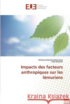 Impacts des facteurs anthropiques sur les lémuriens Alihasina Rakotondramanana, Hary Rasolofo 9783841663993